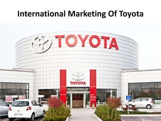International Marketing Of Toyota
 