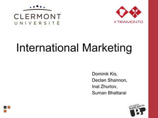 Dominik Kis,
Declan Shannon,
Inal Zhurtov,
Suman Bhattarai
International Marketing
 