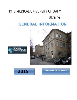 KYIV MEDICAL UNIVERSITY OF UAFM
Ukraine
GENERAL INFORMATION
2015 ADMISSION IN MBBS
 