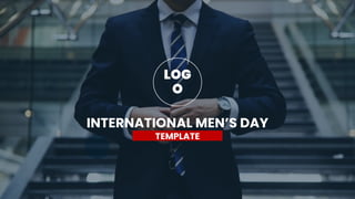 INTERNATIONAL MEN’S DAY
TEMPLATE
LOG
O
 