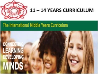 11 – 14 YEARS CURRICULUM
 