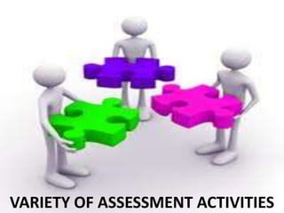 VARIETY OF ASSESSMENT ACTIVITIES
 