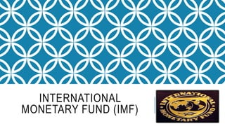 INTERNATIONAL
MONETARY FUND (IMF)
 