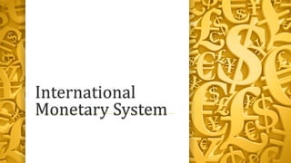 International
Monetary System
 