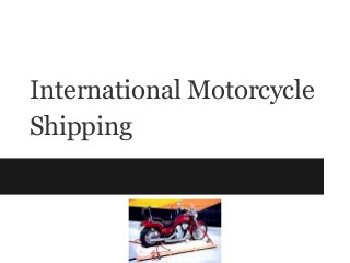 International Motorcycle
Shipping
 