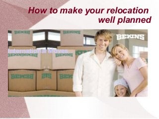 International Moves
How to make your relocation
well planned
 