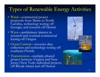 Types of Renewable Energy Activities
• Wind—commercial project
  proposals from Maine to North
  Carolina, technology test...