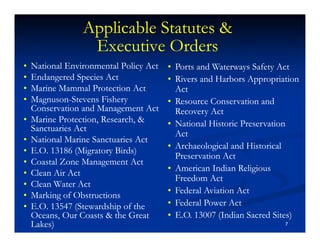 Applicable Statutes &
                  Executive Orders
•   National Environmental Policy Act   • Ports and Waterways Saf...