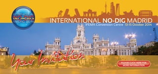 INTERNATIONAL no-DiG MADRIDIFEMA Convention Centre 13-15 october 2014
Please click here for
more informationYourInvitationYourInvitation
 