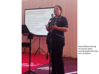 Nicky Williams sharing
her passion about
nursing people with long
term conditions
 