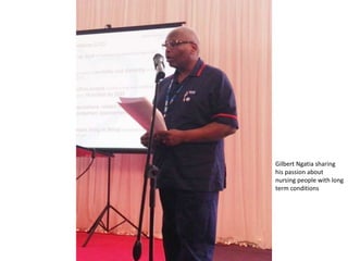 Gilbert Ngatia sharing
his passion about
nursing people with long
term conditions
 