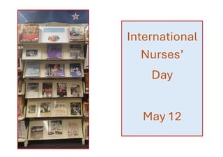 International
Nurses’
Day
May 12
 