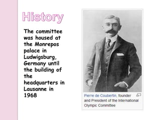 The committee
was housed at
the Monrepos
palace in
Ludwigsburg,
Germany until
the building of
the
headquarters in
Lausanne in
1968
 