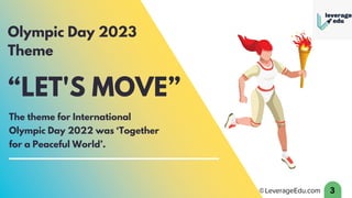 “LET'S MOVE”
The theme for International
Olympic Day 2022 was ‘Together
for a Peaceful World’.
3
Olympic Day 2023
Theme
 