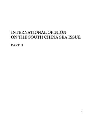 1
INTERNATIONAL OPINION
ON THE SOUTH CHINA SEA ISSUE
PART II
 