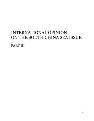 1
INTERNATIONAL OPINION
ON THE SOUTH CHINA SEA ISSUE
PART III
 