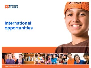 International opportunities www.britishcouncil.org 
