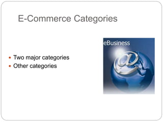 E-Commerce Categories
 Two major categories
 Other categories
 