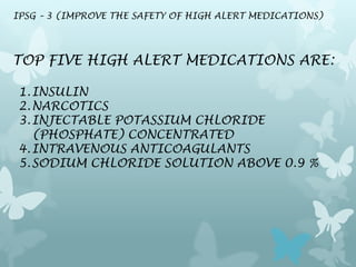 IPSG – 3 (IMPROVE THE SAFETY OF HIGH ALERT MEDICATIONS)




TOP FIVE HIGH ALERT MEDICATIONS ARE:

1. INSULIN
2. NARCOTICS
...