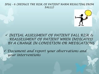 INTERNATIONAL PATIENT SAFETY GOALS
           (USE CAPITAL LETTERS OF EACH WORD TO REMIND YOU OF THE GOAL)




   I       ...