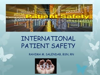 INTERNATIONAL
PATIENT SAFETY
RAHIMA M. SALENDAB, BSN, RN
 