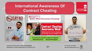International Perspectives on #contractcheating
Staffordshire University Staff Research Conference 2017
Dr. Thomas Lancast...