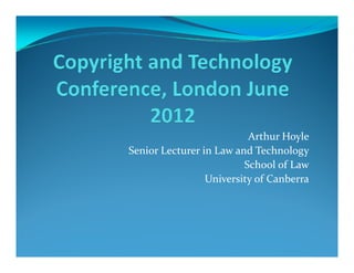 Arthur Hoyle
Senior Lecturer in Law and Technology
                         School of Law
                 University of Canberra
 