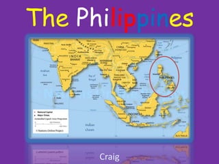 The Philippines




      Craig
 