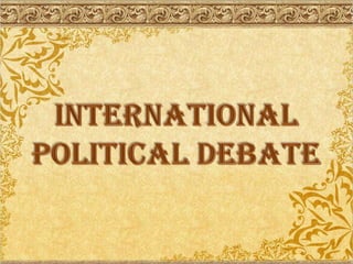 INTERNATIONAL POLITICAL DEBATE 