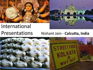 International
Presentations

Nishant Jain - Calcutta, India

 