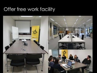 Offer free work facility
 