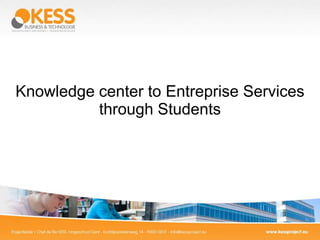 Knowledge center to Entreprise Services
          through Students
 