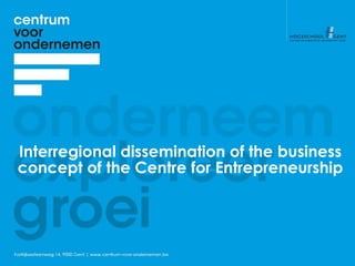 Interregional dissemination of the business
concept of the Centre for Entrepreneurship
 