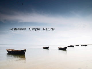Restrained Simple Natural
 