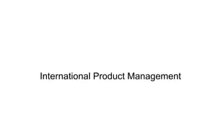 International Product Management
 