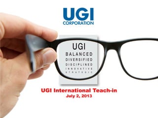 July 2, 2013
1
UGI International Teach-in
July 2, 2013
 
