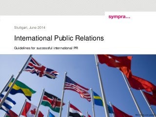 International Public Relations
Guidelines for successful international PR
Stuttgart, June 2014
Bild: iStock.com / yesfoto
 