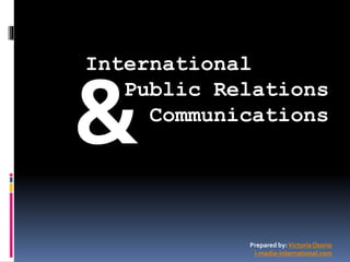 International
Public Relations
Communications
&
Prepared by:VictoriaOsorio
i-media-international.com
 