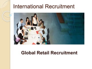 International Recruitment
Global Retail Recruitment
 