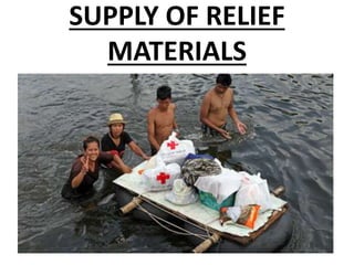 SUPPLY OF RELIEF
MATERIALS
 