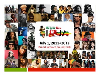 July	
  1,	
  2011+2012	
  
Brand	
  Jamaica	
  Soundtrack	
  
 