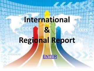 International
       &
Regional Report
      ENTER
 