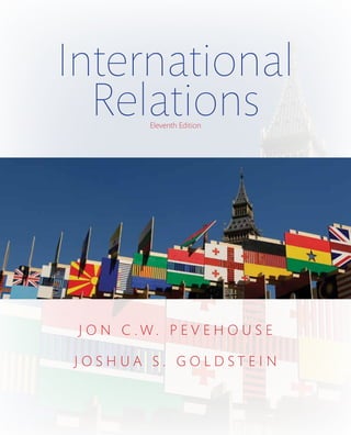 J O N C . W . P E V E H O U S E
J O S H U A S . G O L D S T E I N
Eleventh Edition
International
Relations
 