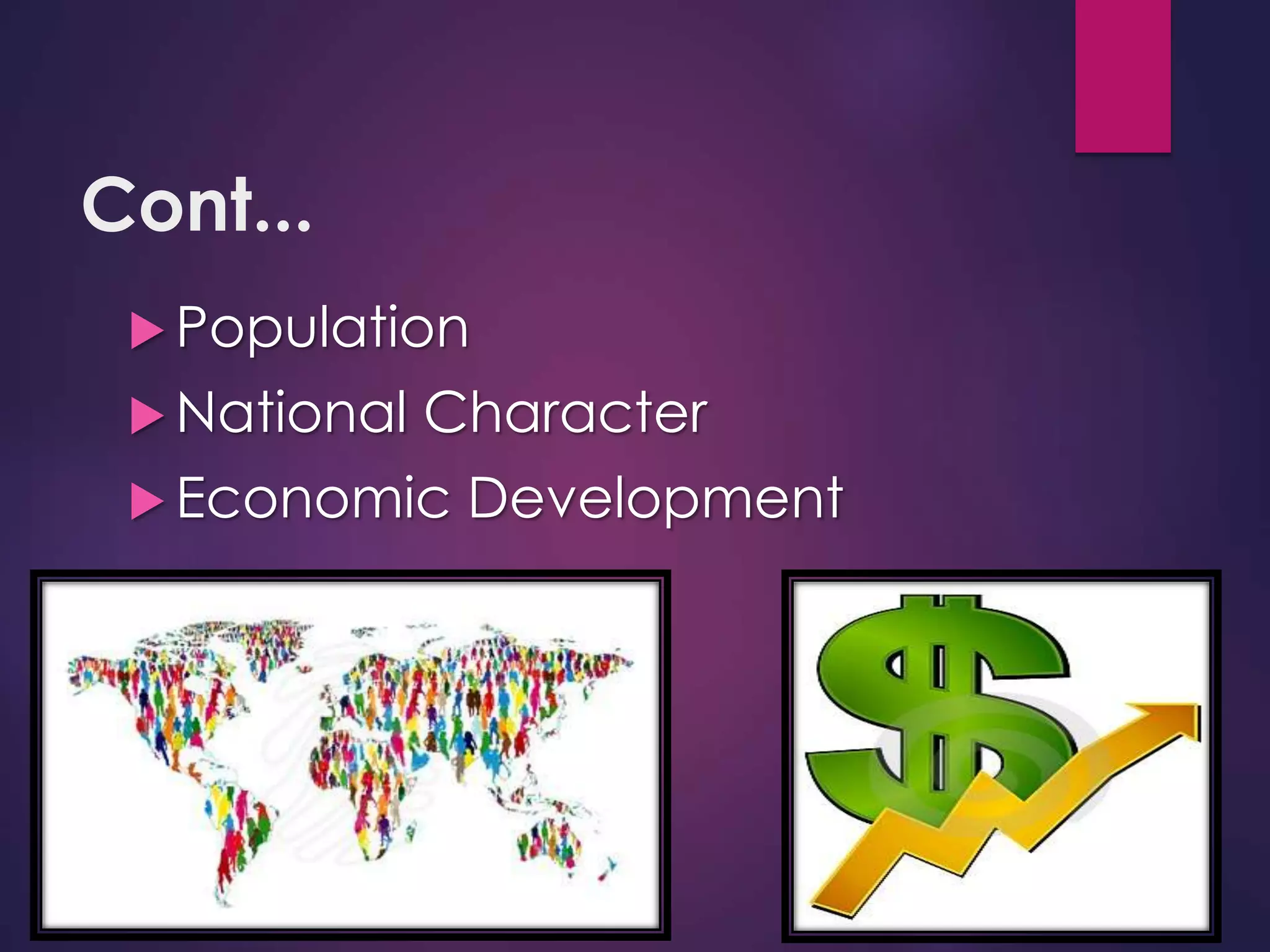 Cont...
 Population
 National Character
 Economic Development
 