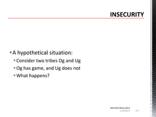A hypothetical situation:
 Consider two tribes Og and Ug
 Og has game, and Ug does not
 What happens?

Abhishek Maity 2013
11/6/2013

121

 