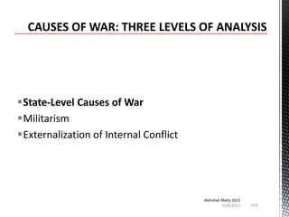 State-Level Causes of War
Militarism
Externalization of Internal Conflict

Abhishek Maity 2013
11/6/2013

123

 