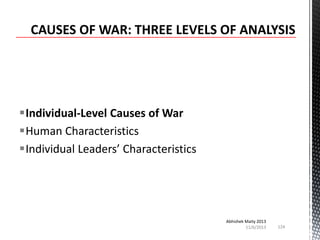 Individual-Level Causes of War
Human Characteristics
Individual Leaders’ Characteristics

Abhishek Maity 2013
11/6/2013

124

 