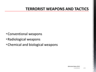 Conventional weapons
Radiological weapons
Chemical and biological weapons

Abhishek Maity 2013
11/6/2013

129

 