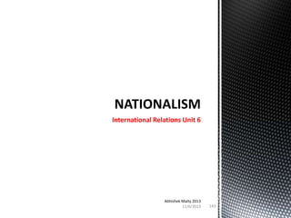 International Relations Unit 6

Abhishek Maity 2013
11/6/2013

143

 