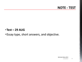 Test – 29 AUG
Essay type, short answers, and objective.

Abhishek Maity 2013
11/6/2013

75

 